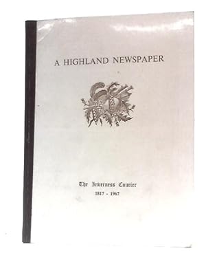 Bild des Verkufers fr A Highland Newspaper: The Inverness Courier 1817-1967 zum Verkauf von World of Rare Books