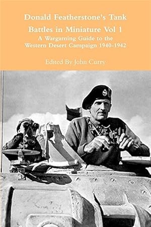 Bild des Verkufers fr Donald Featherstone's Tank Battles in Miniature Vol 1 A Wargaming Guide to the Western Desert Campaign 1940-1942 zum Verkauf von GreatBookPrices