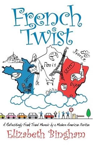 Seller image for French Twist: A Refreshingly Frank Travel Memoir by a Modern American Puritan for sale by GreatBookPrices