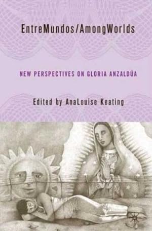 Image du vendeur pour EntreMundos/ AmongWorlds : New Perspectives on Gloria E. Anzaldua mis en vente par GreatBookPrices