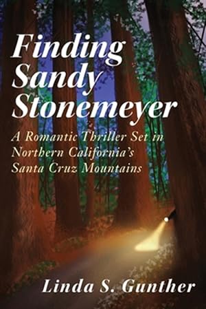 Bild des Verkufers fr Finding Sandy Stonemeyer: A Romantic Thriller Set in Northern California's Santa Cruz Mountains zum Verkauf von GreatBookPrices