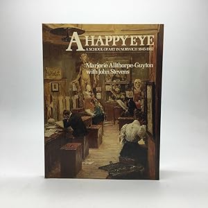 Immagine del venditore per A HAPPY EYE: A SCHOOL OF ART IN NORWICH 1845-1982 venduto da Any Amount of Books
