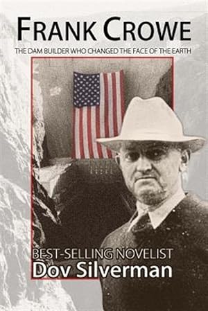 Seller image for Frank Crowe : The Dam Builder That Changed the Face of the Earth for sale by GreatBookPrices