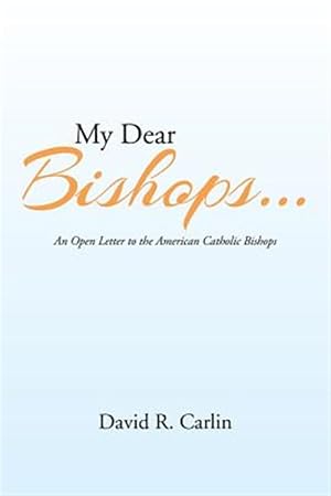 Bild des Verkufers fr My Dear Bishops . . . : An Open Letter to the American Catholic Bishops or the Hungry Sheep Look Up, and Are Not Fed zum Verkauf von GreatBookPrices