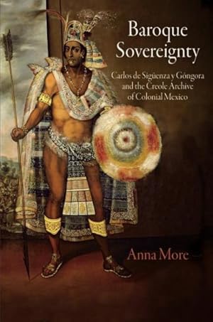 Immagine del venditore per Baroque Sovereignty : Carlos De Siguenza Y Gongora and the Creole Archive of Colonial Mexico venduto da GreatBookPrices