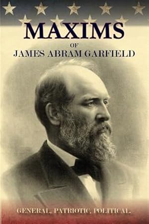 Imagen del vendedor de Maxims of James Abram Garfield a la venta por GreatBookPrices