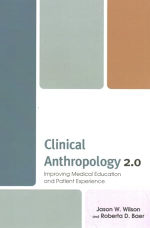 Imagen del vendedor de Clinical Anthropology 2.0 : Improving Medical Education and Patient Experience a la venta por GreatBookPrices