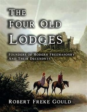Seller image for The Four Old Lodges: Founders of Modern Freemasonry and Their Decendants for sale by GreatBookPrices