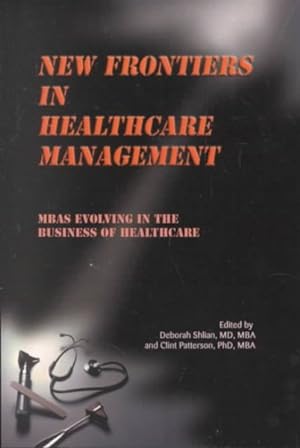 Bild des Verkufers fr New Frontiers in Healthcare Management : Mbas Evolving in the Business of Healthcare zum Verkauf von GreatBookPrices