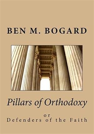 Seller image for Pillars of Orthodoxy : Or Defenders of the Faith for sale by GreatBookPrices