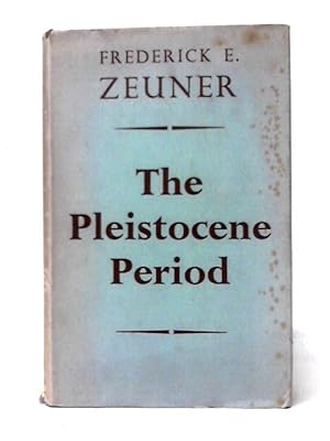 Bild des Verkufers fr The Pleistocene Period: Its Climate, Chronology And Faunal Successions zum Verkauf von World of Rare Books