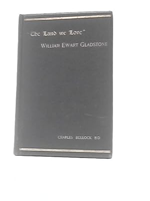 Bild des Verkufers fr The Land We Love William Ewart Gladstone A Non-Political Tribute zum Verkauf von World of Rare Books