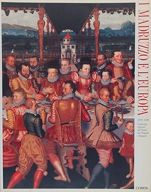 I Madruzzo e l'Europa. 1539-1658 I principi vescovi di Trento tra Papato e Impero