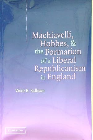 Immagine del venditore per Machiavelli, Hobbes, and the Formation of a Liberal Republicanism in England venduto da Miliardi di Parole