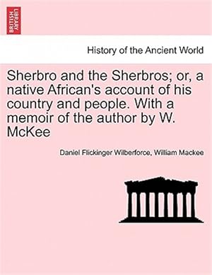 Seller image for Sherbro and the Sherbros; or, a native African's account of his country and people. With a memoir of the author by W. McKee for sale by GreatBookPrices