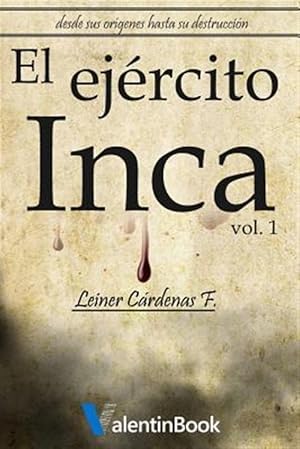 Seller image for El ejrcito Inca/ The army Inca : Desde sus orgenes hasta su destruccin/ From its origins to its destruction -Language: spanish for sale by GreatBookPrices