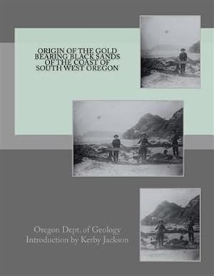Immagine del venditore per Origin of the Gold Bearing Black Sands of the Coast of South West Oregon venduto da GreatBookPrices
