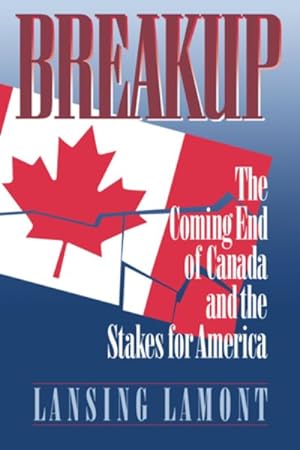 Image du vendeur pour Breakup : The Coming End of Canada and the Stakes for America mis en vente par GreatBookPrices