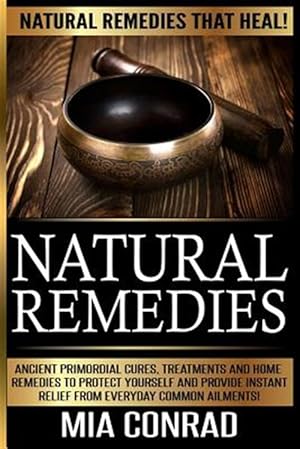 Seller image for Natural Remedies - MIA Conrad: Ancient Primordial Cures, Treatments and Home Remedies to Protect Yourself and Provide Instant Relief from Everyday Co for sale by GreatBookPrices