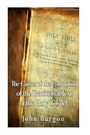 Image du vendeur pour Causes of the Corruption of the Traditional Text of the Holy Gospels mis en vente par GreatBookPrices