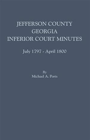 Bild des Verkufers fr Jefferson County, Georgia, Inferior Court Minutes, July 1797-April 1800 zum Verkauf von GreatBookPrices