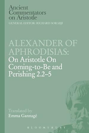Imagen del vendedor de Alexander of Aphrodisias : On Aristotle on Coming to Be and Perishing a la venta por GreatBookPrices