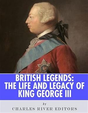 Seller image for British Legends : The Life and Legacy of King George III for sale by GreatBookPrices