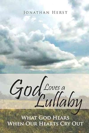 Imagen del vendedor de God Loves a Lullaby : What God Hears When Our Hearts Cry Out a la venta por GreatBookPrices
