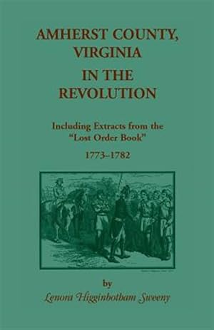 Immagine del venditore per Amherst County, Virginia, In The Revolution: Including Extracts from the "Lost Order Book" 1773-1782 venduto da GreatBookPrices