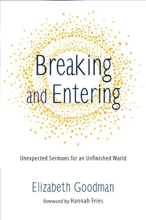 Seller image for Breaking and Entering : Unexpected Sermons for an Unfinished World for sale by GreatBookPrices