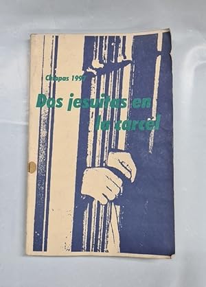 CHIAPAS 1997. DOS JESUITAS EN LA CÁRCEL. Recopilación Periodística y Epistolar