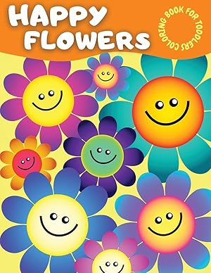 Seller image for Happy Flowers Coloring Book For Toddlers: Amazing Flower Coloring Book for Toddlers With Cute Collection of Smiling Flowers - Cool Easy Flowers . & Fun Designs of Flowers for Kids Ages 2-4 for sale by Redux Books
