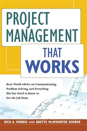 Imagen del vendedor de Project Management That Works : Real-world Advice on Communicating, Problem-solving, and Everything Else You Need to Know to Get the Job Done a la venta por GreatBookPrices