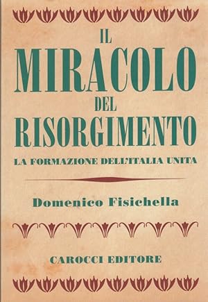 Imagen del vendedor de Il miracolo del risorgimento la formazione dell'Italia Unita a la venta por Arca dei libri di Lorenzo Casi