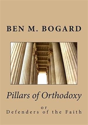 Immagine del venditore per Pillars of Orthodoxy : Or Defenders of the Faith venduto da GreatBookPrices