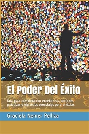 Seller image for El Poder del xito: Una Gua Completa Con Enseanzas, Acciones Prcticas Y Ejercicios Esenciales Para El xito. -Language: spanish for sale by GreatBookPrices