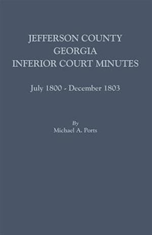 Bild des Verkufers fr Jefferson County, Georgia, Inferior Court Minutes, July 1800-December 1803 zum Verkauf von GreatBookPrices