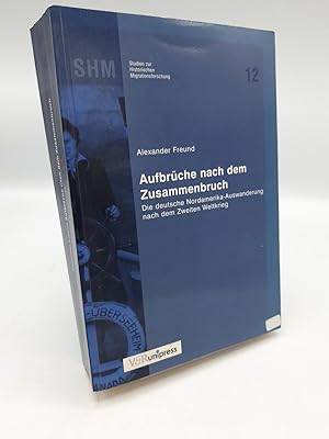 Aufbrüche nach dem Zusammenbruch Frauen, Männer und Familien in der deutschen Nordamerika-Auswand...