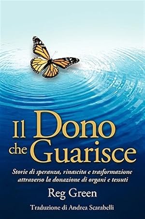 Seller image for Il Dono Che Guarisce/The Gift That Heals : Storie Di Speranza, Rinascita E Trasformazione Attraverso La Donazione Di Organi E Tessuti/Stories of Hope, Rebirth and Transformation Through Organ and Tissue Donation for sale by GreatBookPrices