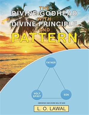 Seller image for The Divine Godhead with Divine Principle and Pattern: Obedience and the Divine Will of God for sale by GreatBookPrices