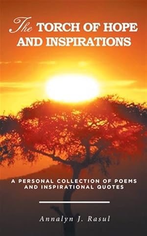 Bild des Verkufers fr The Torch of Hope and Inspirations: A Personal Collection of Poems and Inspirational Quotes zum Verkauf von GreatBookPrices