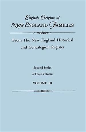 Immagine del venditore per English Origins of New England Families, from the New England Historical and Genealogical Register. Second Series, in Three Volumes. Volume III venduto da GreatBookPrices