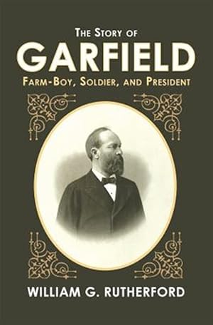 Seller image for The Story of Garfield: Farm-Boy, Soldier, and President for sale by GreatBookPrices