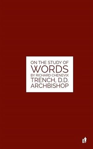 Seller image for Study of Words : On the Study of Words by Rev. Richard Chenevix Trench, D.d. Archbishop for sale by GreatBookPrices