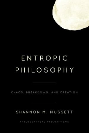 Imagen del vendedor de Entropic Philosophy : Chaos, Breakdown, and Creation a la venta por GreatBookPrices