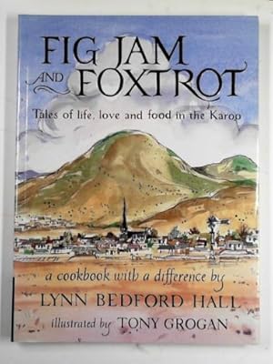 Bild des Verkufers fr Fig jam and foxtrot: tales of life, love and food in the Karoo zum Verkauf von Cotswold Internet Books