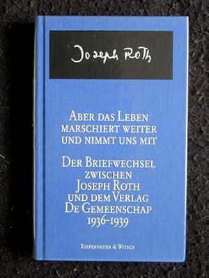 Aber das Leben marschiert weiter und nimmt uns mit. Der Briefwechsel zwischen Joseph Roth und dem...