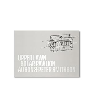 Bild des Verkufers fr Alison & Peter Smithson. Upper Lawn, Solar Pavilion. zum Verkauf von Paule Leon Bisson-Millet