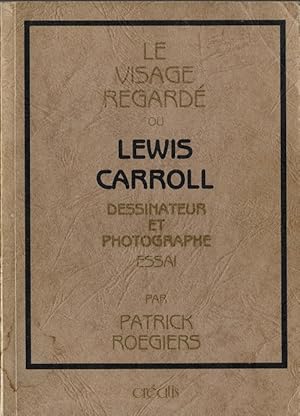 Imagen del vendedor de Le Visage Regard ou Lewis Carroll, Dessinateur et Photographe. Essai. a la venta por Librairie Victor Sevilla