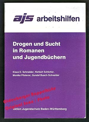 Drogen und Sucht in Romanen und Jugendbüchern = AJS Arbeitshilfen - Schneider, Klaus D. u.a.